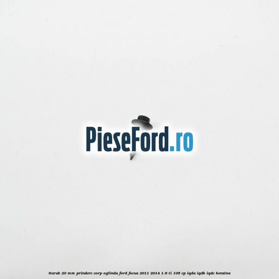 Surub 20 mm prindere corp oglinda Ford Focus 2011-2014 1.6 Ti 105 cp Surub 20 mm prindere corp oglinda Ford Focus 2011-2014 1.6 Ti 105 cp IQDA, IQDB, IQDC benzina