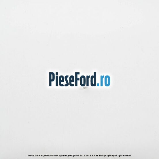 Surub 20 mm prindere corp oglinda Ford Focus 2011-2014 1.6 Ti 105 cp Surub 20 mm prindere corp oglinda Ford Focus 2011-2014 1.6 Ti 105 cp IQDA, IQDB, IQDC benzina