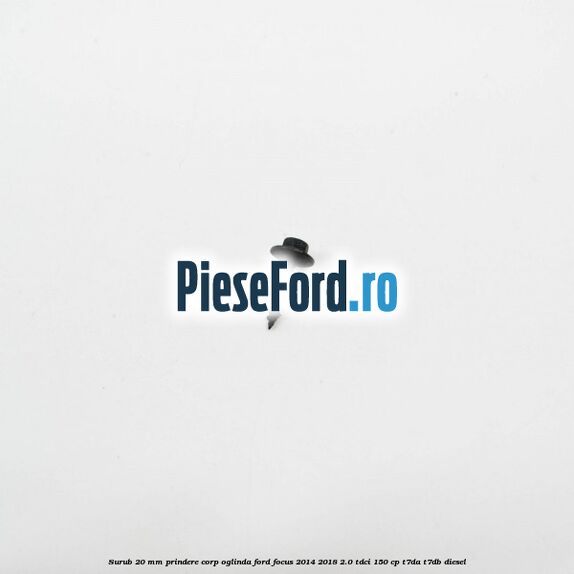 Surub 20 mm prindere corp oglinda Ford Focus 2014-2018 2.0 TDCi 150 cp Surub 20 mm prindere corp oglinda Ford Focus 2014-2018 2.0 TDCi 150 cp T7DA, T7DB diesel
