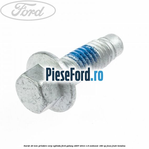 Surub 20 mm prindere corp oglinda Ford Galaxy 2007-2014 1.6 EcoBoost 160 cp JTWA, JTWB benzina