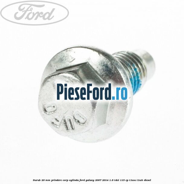 Surub 20 mm prindere corp oglinda Ford Galaxy 2007-2014 1.6 TDCi 115 cp T1WA, T1WB diesel