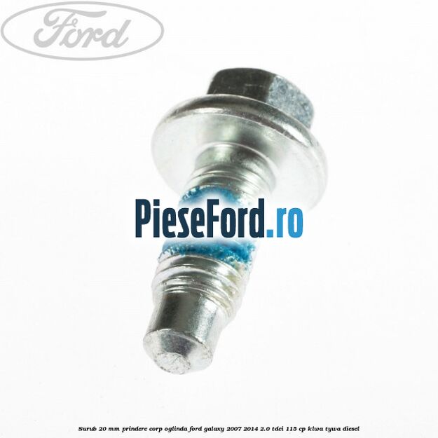 Surub 20 mm prindere corp oglinda Ford Galaxy 2007-2014 2.0 TDCi 115 cp KLWA, TYWA diesel