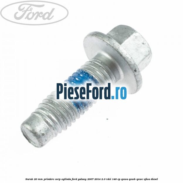 Surub 20 mm prindere corp oglinda Ford Galaxy 2007-2014 2.0 TDCi 140 cp Surub 20 mm prindere corp oglinda Ford Galaxy 2007-2014 2.0 TDCi 140 cp QXWA, QXWB, QXWC, UFWA diesel