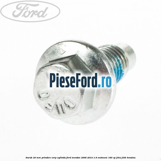 Surub 20 mm prindere corp oglinda Ford Mondeo 2008-2014 1.6 EcoBoost 160 cp Surub 20 mm prindere corp oglinda Ford Mondeo 2008-2014 1.6 EcoBoost 160 cp JTBA, JTBB benzina