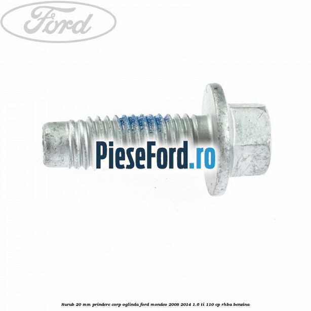 Surub 20 mm prindere corp oglinda Ford Mondeo 2008-2014 1.6 Ti 110 cp RHBA benzina