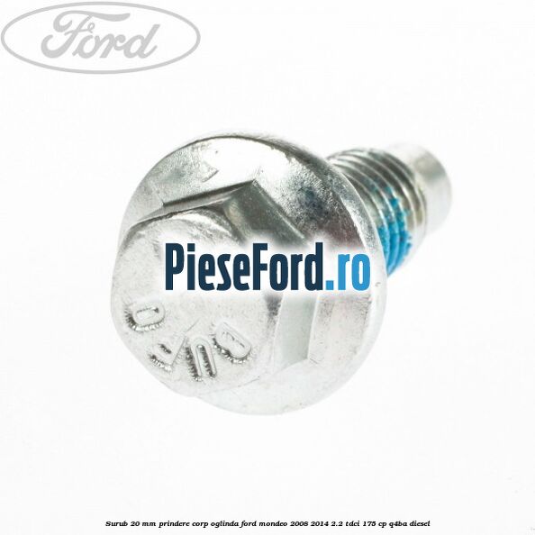 Surub 20 mm prindere corp oglinda Ford Mondeo 2008-2014 2.2 TDCi 175 cp Q4BA diesel