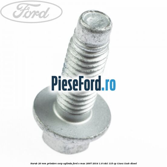 Surub 20 mm prindere corp oglinda Ford S-Max 2007-2014 1.6 TDCi 115 cp T1WA, T1WB diesel