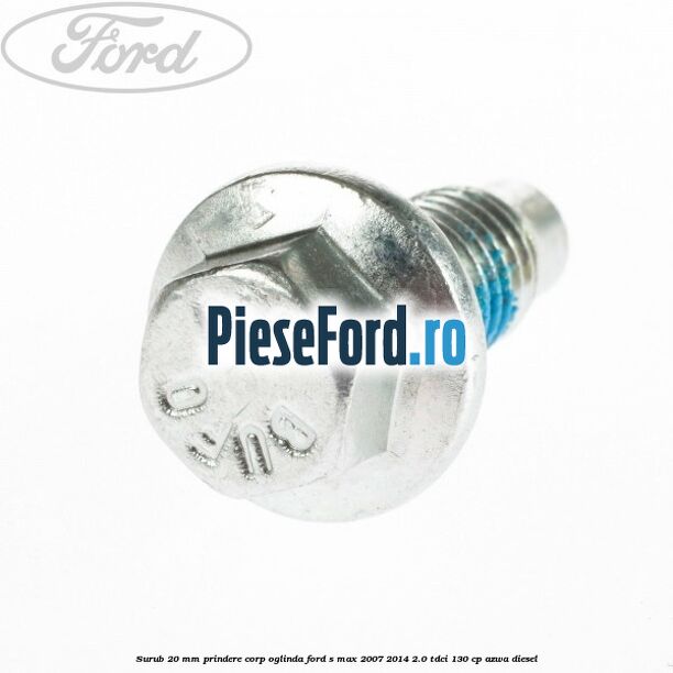 Surub 20 mm prindere corp oglinda Ford S-Max 2007-2014 2.0 TDCi 130 cp AZWA diesel