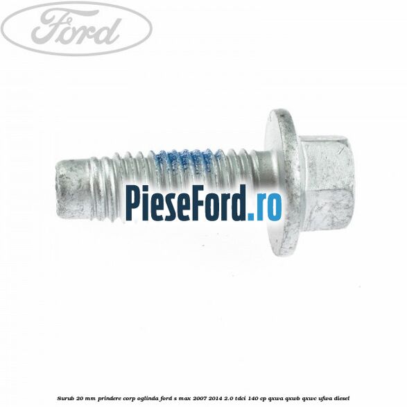 Surub 20 mm prindere corp oglinda Ford S-Max 2007-2014 2.0 TDCi 140 cp QXWA, QXWB, QXWC, UFWA diesel