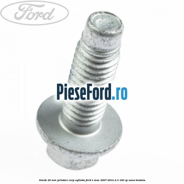 Surub 20 mm prindere corp oglinda Ford S-Max 2007-2014 2.3 160 cp Surub 20 mm prindere corp oglinda Ford S-Max 2007-2014 2.3 160 cp SEWA benzina