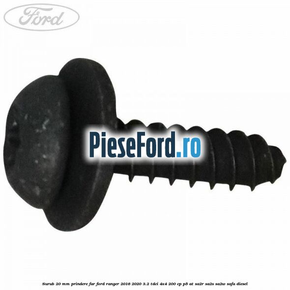 Surub 20 mm prindere far Ford Ranger 2016-2020 3.2 TDCi 4x4 200 cp P5-AT, SA2R, SA2S, SA2W, SAFA diesel