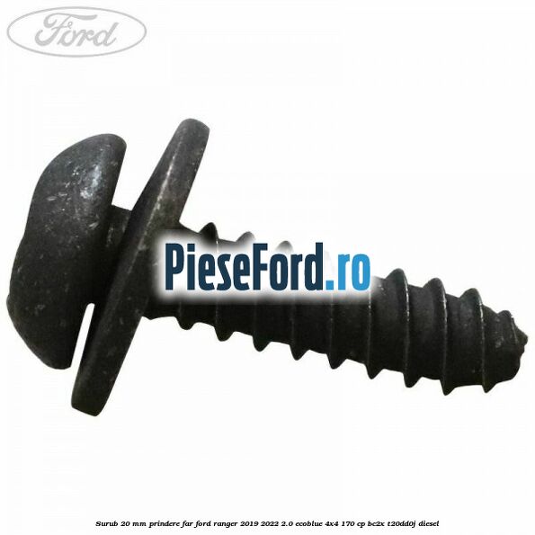 Surub 20 mm prindere far Ford Ranger 2019-2022 2.0 EcoBlue 4x4 170 cp Surub 20 mm prindere far Ford Ranger 2019-2022 2.0 EcoBlue 4x4 170 cp BC2X, T20DD0J diesel