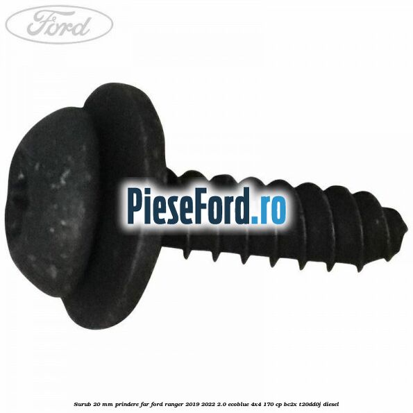 Surub 20 mm prindere far Ford Ranger 2019-2022 2.0 EcoBlue 4x4 170 cp Surub 20 mm prindere far Ford Ranger 2019-2022 2.0 EcoBlue 4x4 170 cp BC2X, T20DD0J diesel