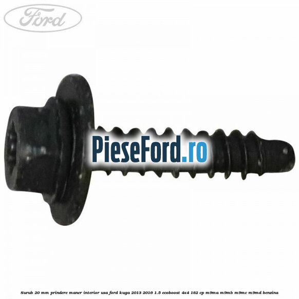 Surub 20 mm prindere maner interior usa Ford Kuga 2013-2016 1.5 EcoBoost 4x4 182 cp M9MA, M9MB, M9MC, M9MD benzina