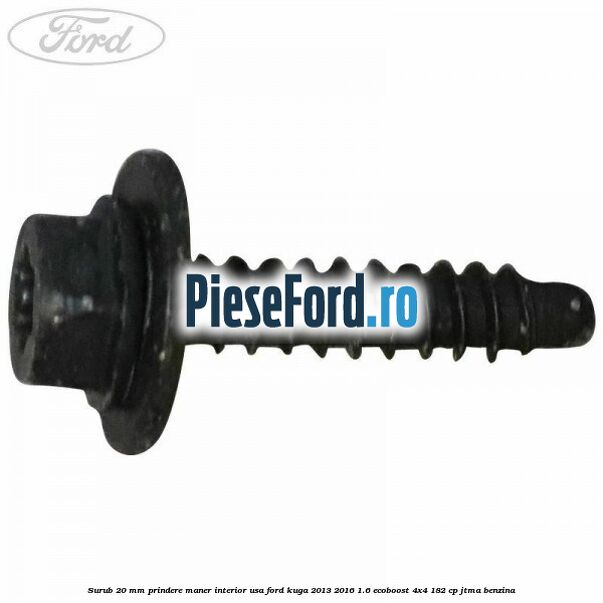 Surub 20 mm prindere maner interior usa Ford Kuga 2013-2016 1.6 EcoBoost 4x4 182 cp JTMA benzina
