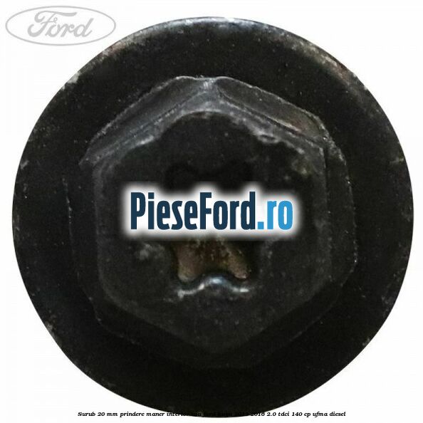 Surub 20 mm prindere maner interior usa Ford Kuga 2013-2016 2.0 TDCi 140 cp UFMA diesel