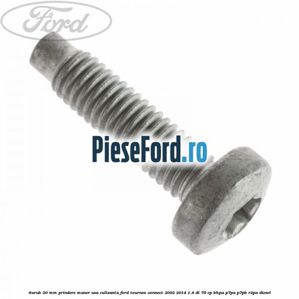 Surub 20 mm prindere maner usa culisanta Ford Tourneo Connect 2002-2014 1.8 Di 75 cp BHPA, P7PA, P7PB, R2PA diesel