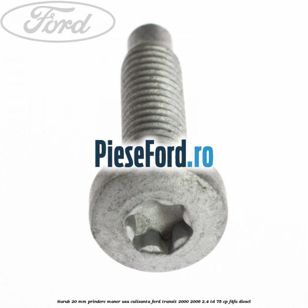 Surub 20 mm prindere maner usa culisanta Ford Transit 2000-2006 2.4 TD 75 cp F4FA diesel