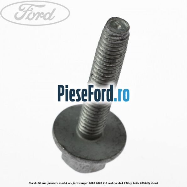 Surub 20 MM prindere modul ECU Ford Ranger 2019-2022 2.0 EcoBlue 4x4 170 cp BC2X, T20DD0J diesel