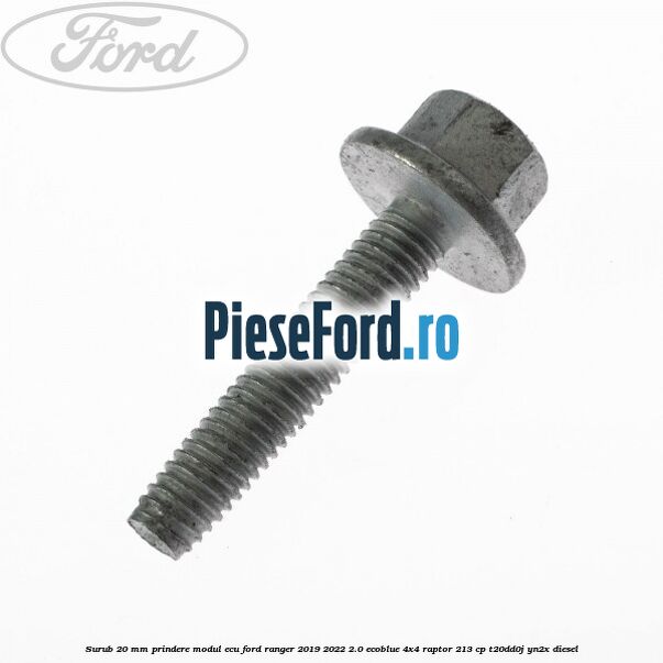 Surub 20 MM prindere modul ECU Ford Ranger 2019-2022 2.0 EcoBlue 4x4 Raptor 213 cp T20DD0J, YN2X diesel