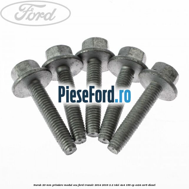 Surub 20 MM prindere modul ECU Ford Transit 2014-2018 2.2 TDCi 4x4 155 cp CV24, CVR5 diesel