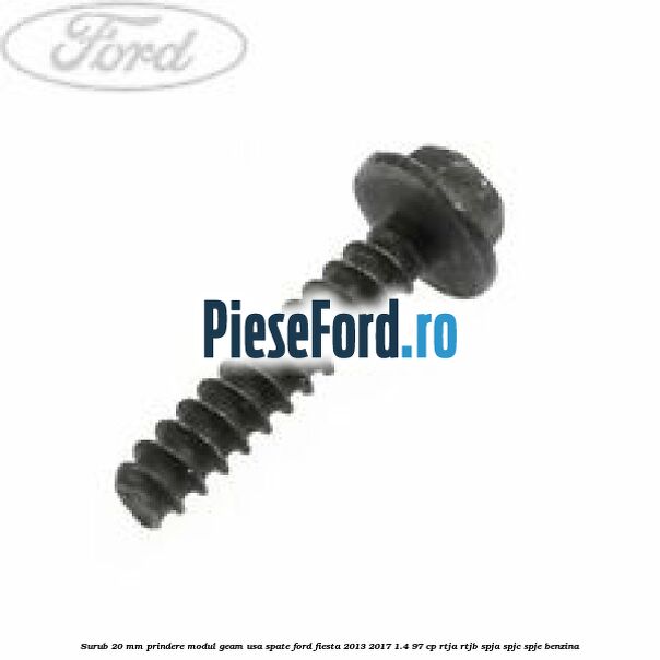 Surub 20 mm prindere modul geam usa spate Ford Fiesta 2013-2017 1.4 97 cp RTJA, RTJB, SPJA, SPJC, SPJE benzina
