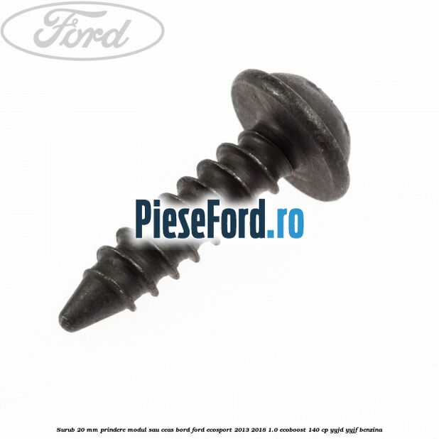 Surub 20 mm prindere modul sau ceas bord Ford EcoSport 2013-2018 1.0 EcoBoost 140 cp YYJD, YYJF benzina