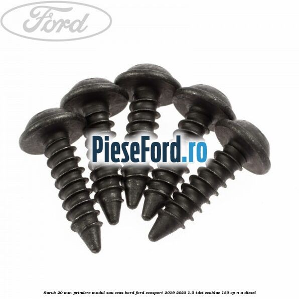 Surub 20 mm prindere modul sau ceas bord Ford EcoSport 2019-2023 1.5 TDCi EcoBlue 120 cp n/a diesel