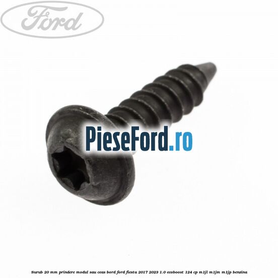 Surub 20 mm prindere modul sau ceas bord Ford Fiesta 2017-2023 1.0 EcoBoost 124 cp Surub 20 mm prindere modul sau ceas bord Ford Fiesta 2017-2023 1.0 EcoBoost 124 cp M1JL, M1JM, M1JP benzina