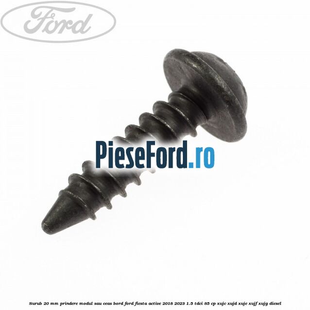 Surub 20 mm prindere modul sau ceas bord Ford Fiesta Active 2018-2023 1.5 TDCi 85 cp XUJC, XUJD, XUJE, XUJF, XUJG diesel