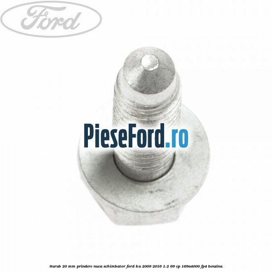 Surub 20 mm prindere nuca schimbator Ford Ka 2009-2016 1.2 69 cp 169A4000, FP4 benzina