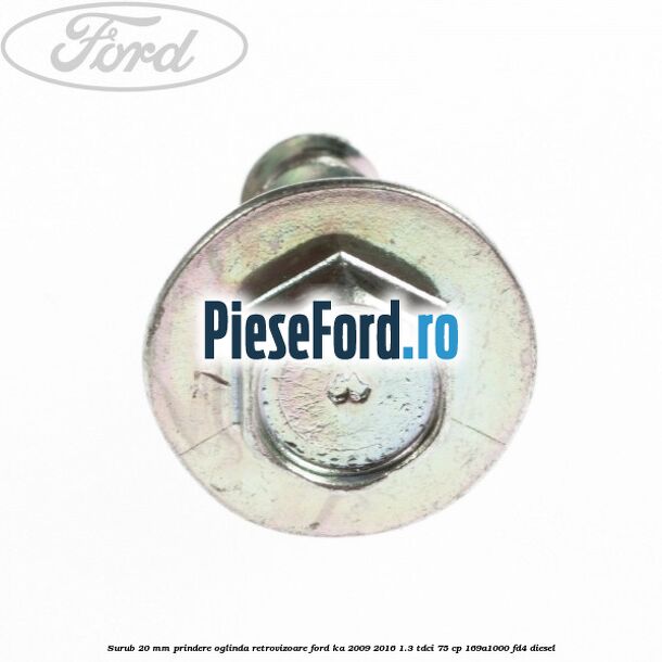 Surub 20 mm prindere oglinda retrovizoare Ford Ka 2009-2016 1.3 TDCi 75 cp 169A1000, FD4 diesel