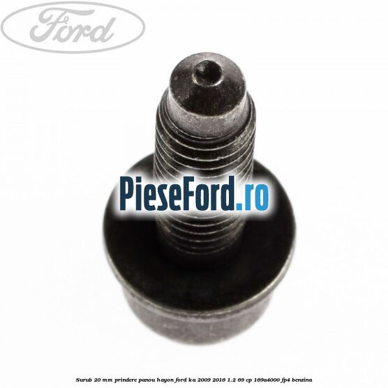 Surub 20 mm prindere panou hayon Ford Ka 2009-2016 1.2 69 cp 169A4000, FP4 benzina