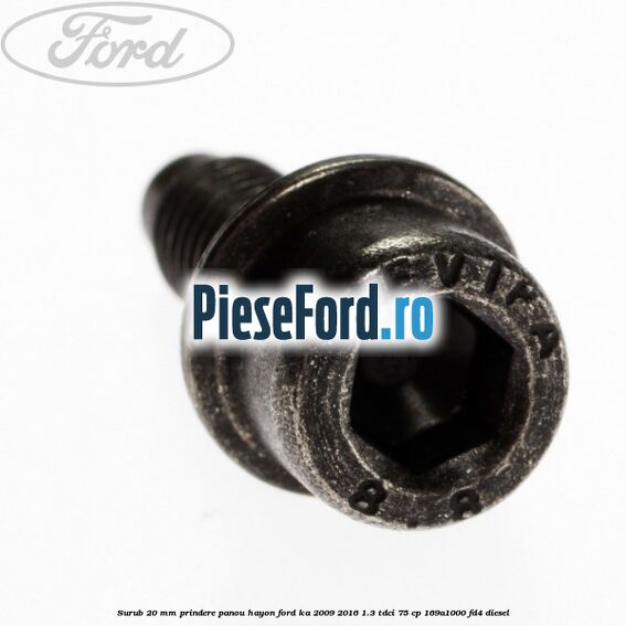 Surub 20 mm prindere panou hayon Ford Ka 2009-2016 1.3 TDCi 75 cp 169A1000, FD4 diesel