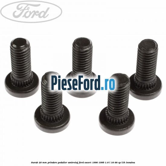 Surub 20 mm prindere pedalier ambreiaj Ford Escort 1990-1995 1.6 i 16 88 cp L1H benzina