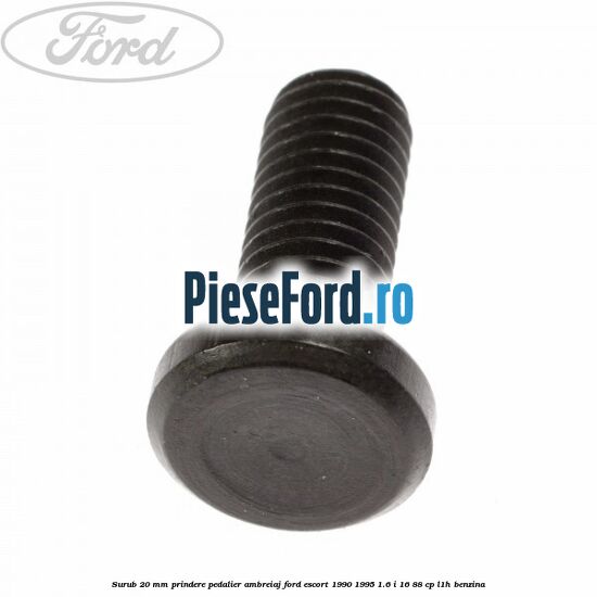Surub 20 mm prindere pedalier ambreiaj Ford Escort 1990-1995 1.6 i 16 88 cp L1H benzina