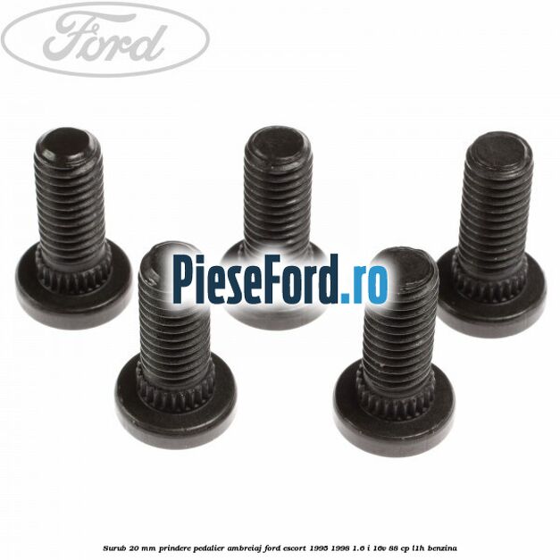 Surub 20 mm prindere pedalier ambreiaj Ford Escort 1995-1998 1.6 i 16V 88 cp L1H benzina