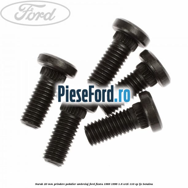 Surub 20 mm prindere pedalier ambreiaj Ford Fiesta 1989-1996 1.6 XR2i 110 cp LJC benzina
