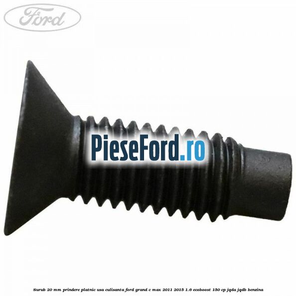 Surub 20 mm prindere platnic usa culisanta Ford Grand C-Max 2011-2015 1.6 EcoBoost 150 cp JQDA, JQDB benzina
