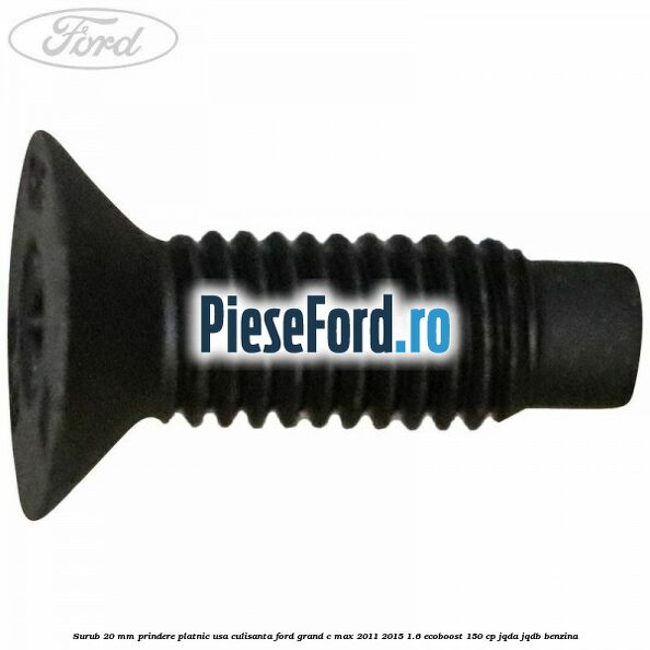 Surub 20 mm prindere platnic usa culisanta Ford Grand C-Max 2011-2015 1.6 EcoBoost 150 cp JQDA, JQDB benzina
