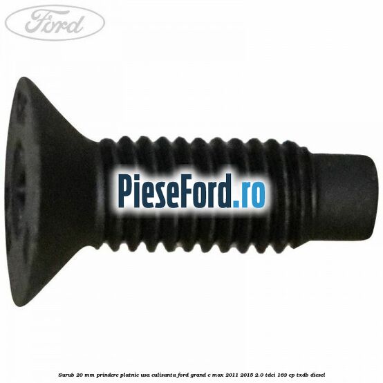 Surub 20 mm prindere platnic usa culisanta Ford Grand C-Max 2011-2015 2.0 TDCi 163 cp TXDB diesel