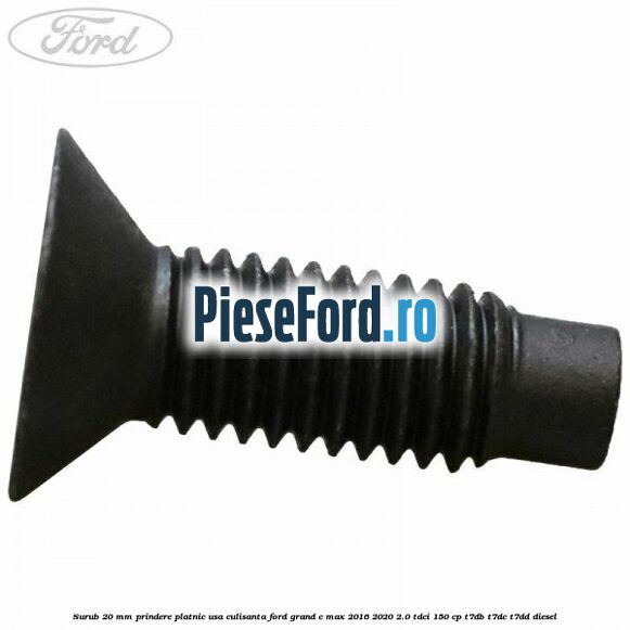 Surub 20 mm prindere platnic usa culisanta Ford Grand C-Max 2016-2020 2.0 TDCi 150 cp T7DB, T7DC, T7DD diesel