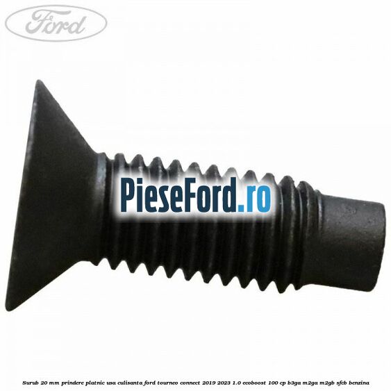 Surub 20 mm prindere platnic usa culisanta Ford Tourneo Connect 2019-2023 1.0 EcoBoost 100 cp B3GA, M2GA, M2GB, SFCB benzina