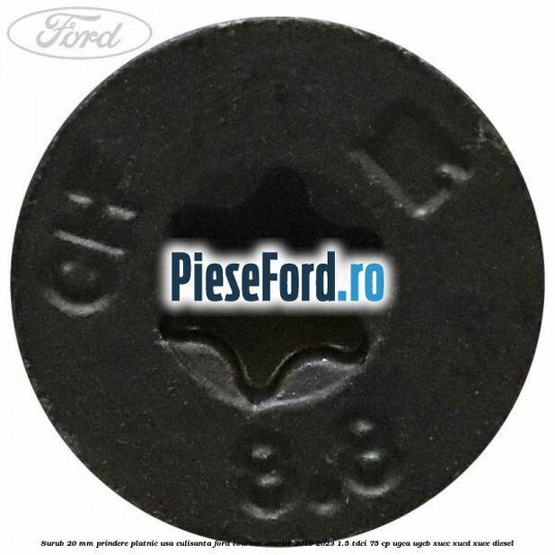 Surub 20 mm prindere platnic usa culisanta Ford Tourneo Courier 2019-2023 1.5 TDCi 75 cp UGCA, UGCB, XUCC, XUCD, XUCE, diesel