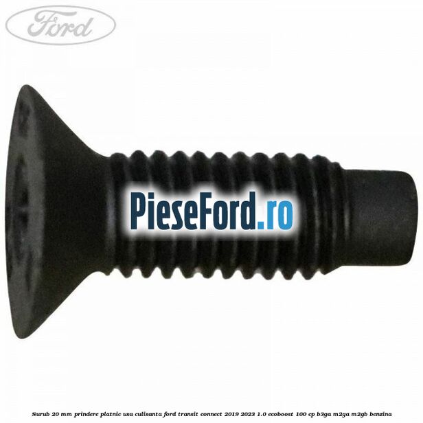 Surub 20 mm prindere platnic usa culisanta Ford Transit Connect 2019-2023 1.0 EcoBoost 100 cp B3GA, M2GA, M2GB benzina