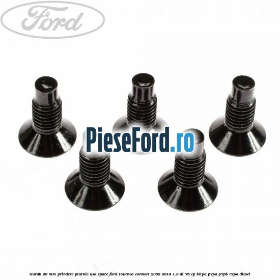 Surub 20 mm prindere platnic usa spate Ford Tourneo Connect 2002-2014 1.8 Di 75 cp BHPA, P7PA, P7PB, R2PA diesel