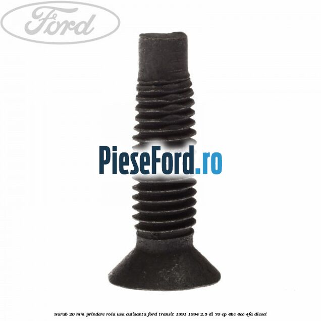 Surub 20 mm prindere rola usa culisanta Ford Transit 1991-1994 2.5 DI 70 cp 4BC, 4CC, 4FA diesel
