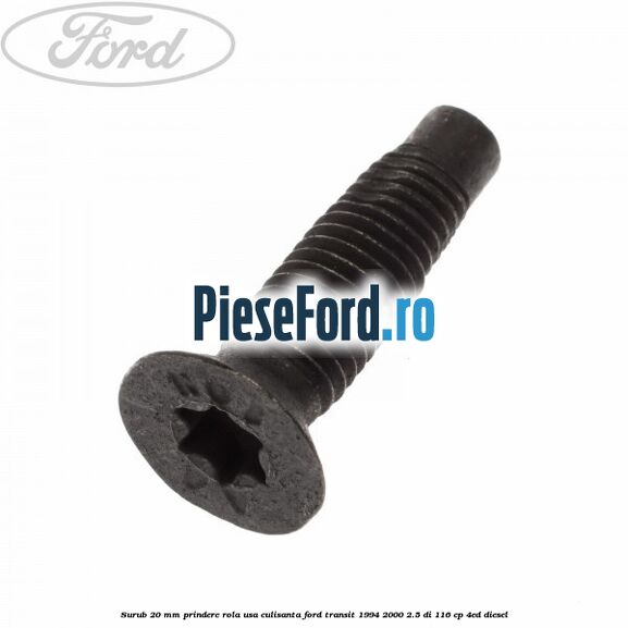 Surub 20 mm prindere rola usa culisanta Ford Transit 1994-2000 2.5 DI 116 cp 4ED diesel