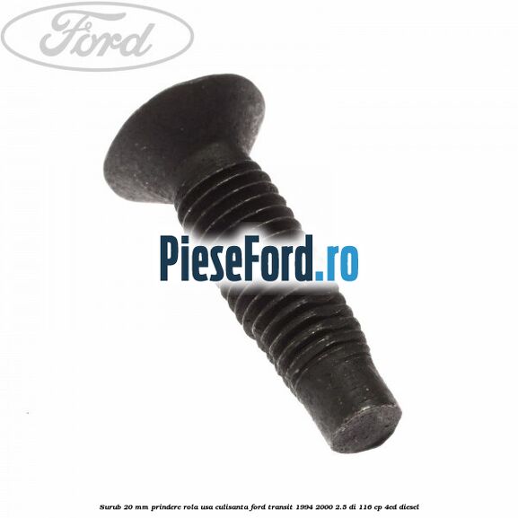 Surub 20 mm prindere rola usa culisanta Ford Transit 1994-2000 2.5 DI 116 cp 4ED diesel