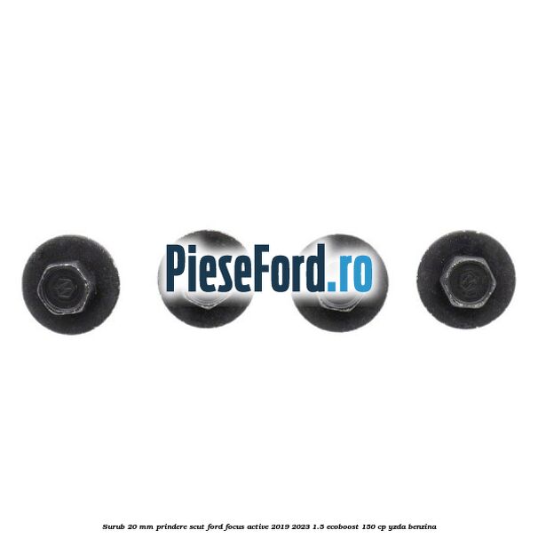 Surub 20 mm prindere scut Ford Focus Active 2019-2023 1.5 EcoBoost 150 cp Surub 20 mm prindere scut Ford Focus Active 2019-2023 1.5 EcoBoost 150 cp YZDA benzina